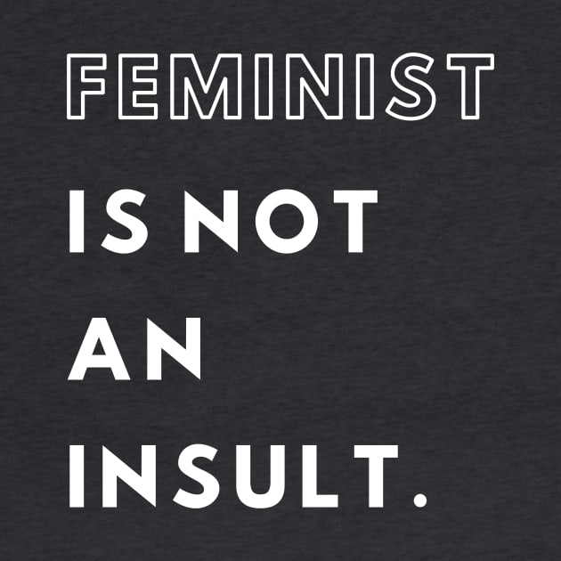 Feminist is not an insult text by feminitees